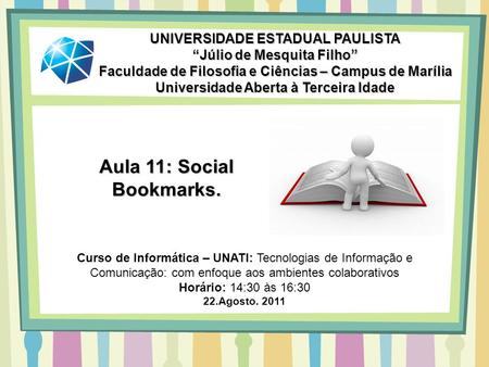 Aula 11: Social Bookmarks. UNIVERSIDADE ESTADUAL PAULISTA Júlio de Mesquita Filho Faculdade de Filosofia e Ciências – Campus de Marília Universidade Aberta.