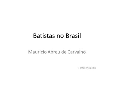 Mauricio Abreu de Carvalho Fonte: Wikipedia