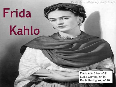 Frida Kahlo Escola Secundária Infanta D. Maria Francisca Silva, nº 7