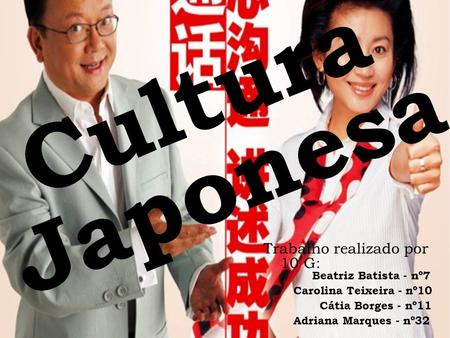 Cultura Japonesa Trabalho realizado por 10 G: Beatriz Batista - nº7