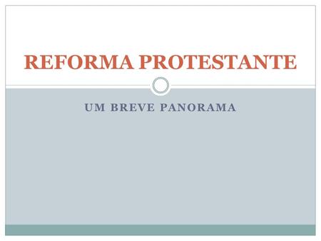 REFORMA PROTESTANTE UM BREVE PANORAMA.