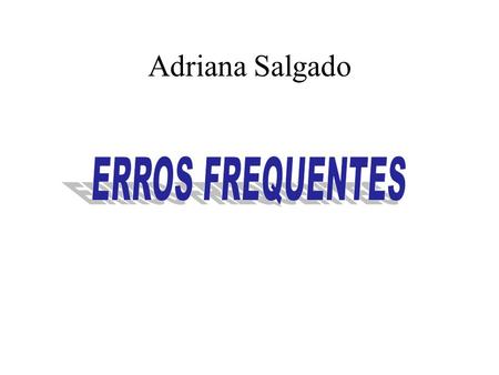 Adriana Salgado ERROS FREQUENTES.