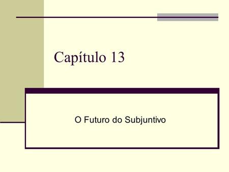 Capítulo 13 O Futuro do Subjuntivo.