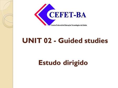 UNIT 02 - Guided studies Estudo dirigido.