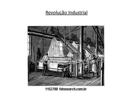 Revolução Industrial. – A revolução industrial foi responsável pela separação definitiva entre o capital e o trabalho, pela consolidação do trabalho assalariado,