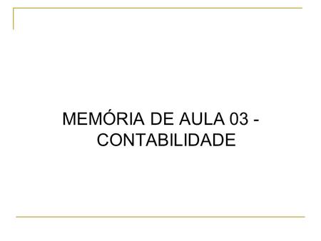MEMÓRIA DE AULA 03 - CONTABILIDADE