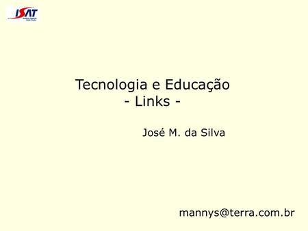 Tecnologia e Educação - Links - José M. da Silva mannys@terra.com.br.