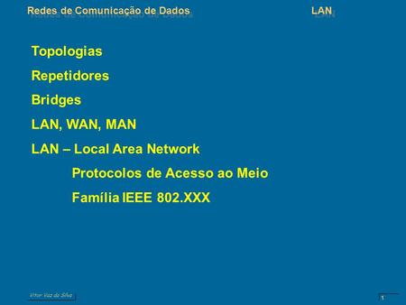Topologias Repetidores Bridges LAN, WAN, MAN LAN – Local Area Network