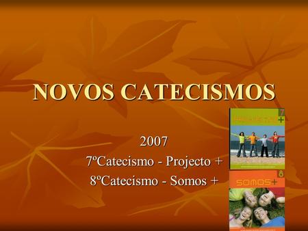 2007 7ºCatecismo - Projecto + 8ºCatecismo - Somos +