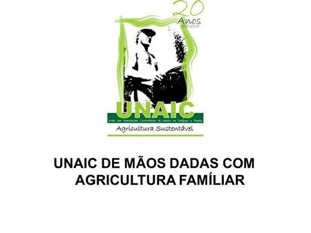 UNAIC DE MÃOS DADAS COM AGRICULTURA FAMÍLIAR