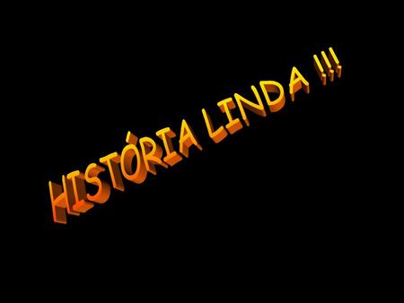 HISTÓRIA LINDA !!!.
