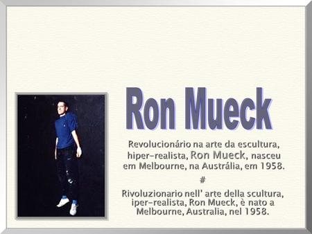Ron Mueck Revolucionário na arte da escultura,