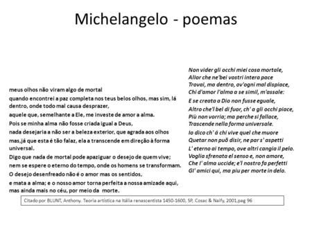Michelangelo - poemas Non vider gli occhi miei cosa mortale, AlIor che ne'bei vostri intera pace Trovai, ma dentro, ov'ogni mal dispiace, Chi d'amor.