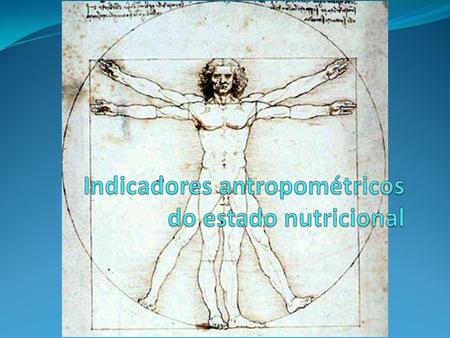Indicadores antropométricos do estado nutricional