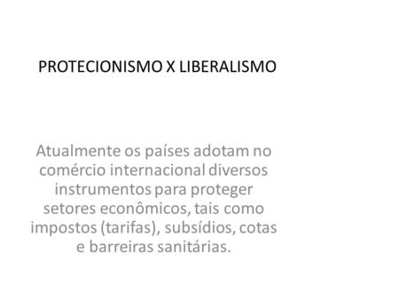 PROTECIONISMO X LIBERALISMO