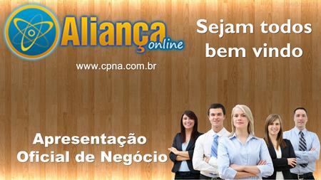 Sejam todos bem vindo www.cpna.com.br Apresentação Oficial de Negócio.