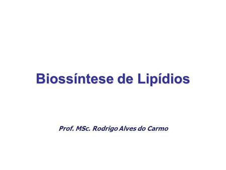 Biossíntese de Lipídios