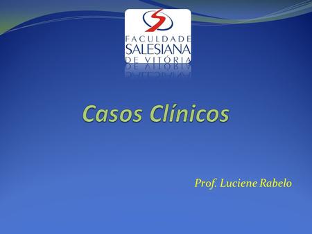 Casos Clínicos Prof. Luciene Rabelo.