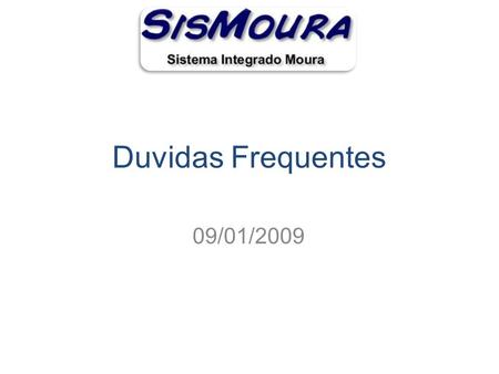 Duvidas Frequentes 09/01/2009. Atualizando o SISMOURA.