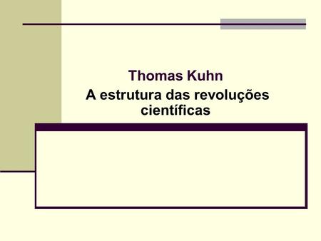 Thomas Kuhn A estrutura das revoluções científicas