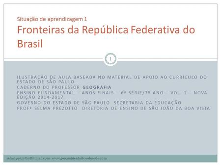 Situação de aprendizagem 1 Fronteiras da República Federativa do Brasil Ilustração de aula baseada no material de apoio ao currículo do Estado de São Paulo.