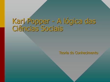 Karl Popper - A lógica das Ciências Sociais Teoria do Conhecimento.
