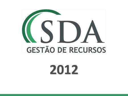 2012. SDA - Histórico  Lançada em 2000 por profissionais com vasta experiência no mercado financeiro.  Empresa independente, dedicada exclusivamente.