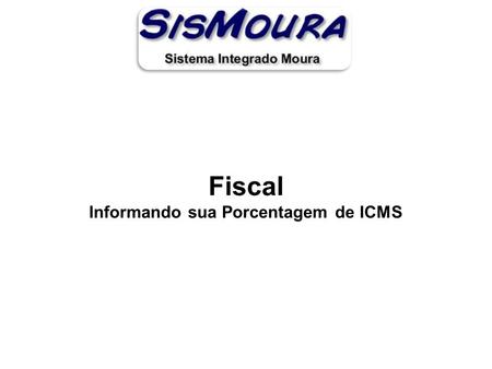Fiscal Informando sua Porcentagem de ICMS. Criado cadastro para que o usuário informe a qual faixa de valor o cliente pertence de acordo com o simples.