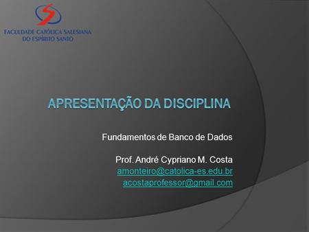 Fundamentos de Banco de Dados Prof. André Cypriano M. Costa