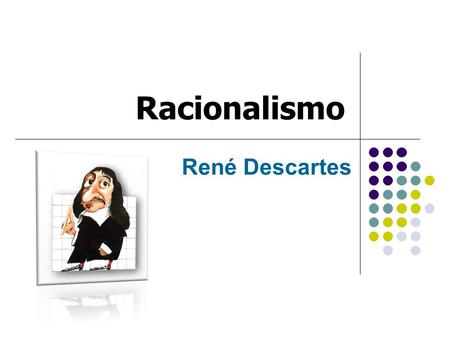 Racionalismo René Descartes.