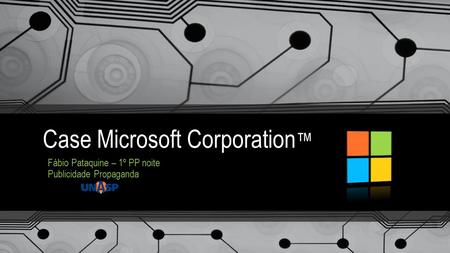 Case Microsoft Corporation ™ Fábio Pataquine – 1º PP noite Publicidade Propaganda.