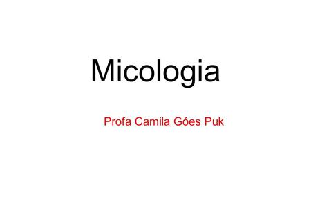 Micologia Profa Camila Góes Puk.