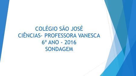 COLÉGIO SÃO JOSÉ CIÊNCIAS- PROFESSORA VANESCA 6º ANO SONDAGEM