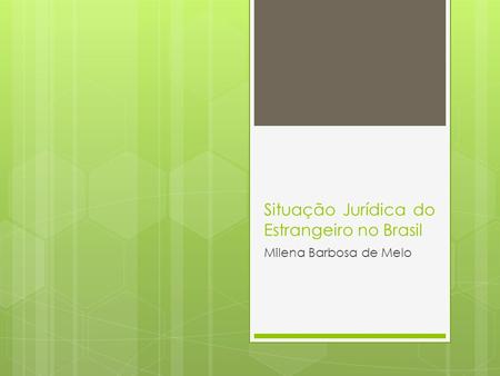 Situação Jurídica do Estrangeiro no Brasil Milena Barbosa de Melo.