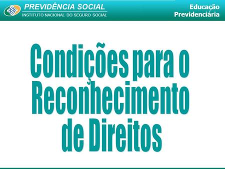 PREVIDÊNCIA SOCIAL INSTITUTO NACIONAL DO SEGURO SOCIAL Educação Previdenciária.