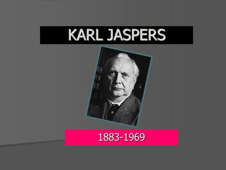 KARL JASPERS 1883-1969.