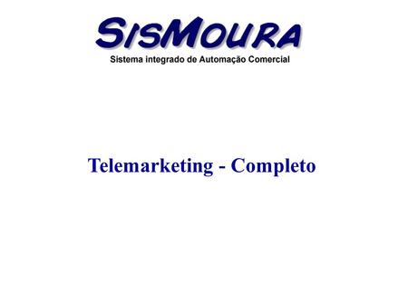 Telemarketing - Completo. Objetivo Cadastrar os clientes que os operadores de telemarketing atender. Cadastrar as prospecções ocorridas (processo organizado.