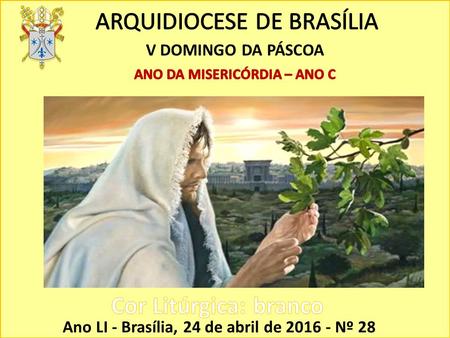 Ano LI - Brasília, 24 de abril de 2016 - Nº 28 V DOMINGO DA PÁSCOA.