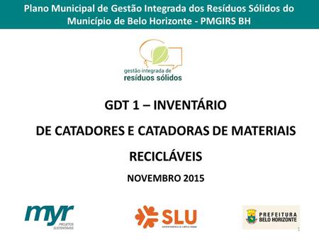Plano Municipal de Gestão Integrada dos Resíduos Sólidos do Município de Belo Horizonte - PMGIRS BH GDT 1 – INVENTÁRIO DE CATADORES E CATADORAS DE MATERIAIS.