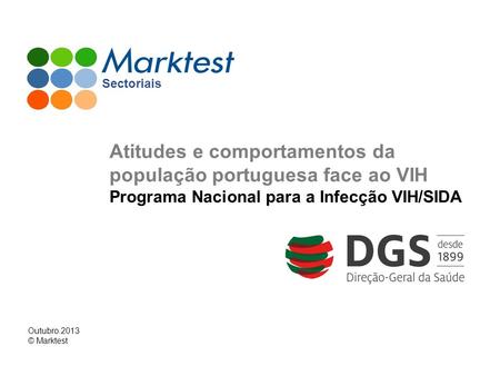 Outubro.2013 © Marktest Sectoriais Atitudes e comportamentos da população portuguesa face ao VIH Programa Nacional para a Infecção VIH/SIDA.