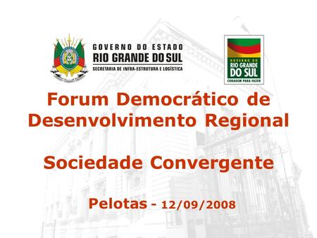 Forum Democrático de Desenvolvimento Regional Sociedade Convergente Pelotas - 12/09/2008.