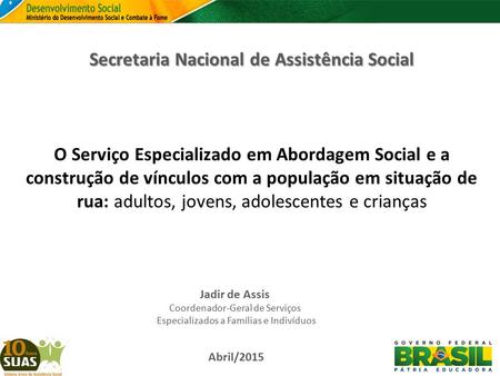 Secretaria Nacional de Assistência Social Secretaria Nacional de Assistência Social O Serviço Especializado em Abordagem Social e a construção de vínculos.