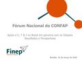 Fórum Nacional do CONFAP Apoio a C, T & I no Brasil em parceria com os Estados Resultados e Perspectivas Brasilia, 10 de março de 2016.