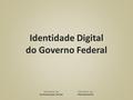Identidade Digital do Governo Federal. Direcionamentos Barra de Governo Redes Sociais Portal Padrão Instrução Normativa.