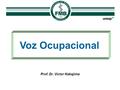 Voz Ocupacional Prof. Dr. Victor Nakajima. VOZ OCUPACIONAL 1. Academia Brasileira de Laringologia e Voz 2.ABORL-CCF 3. ANAMT 4. SBFa.