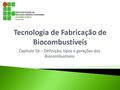 Capítulo 1b – Definição, tipos e gerações dos Biocombustíveis.
