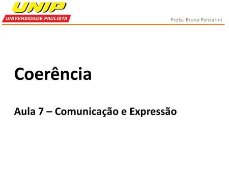 Profa. Bruna Panzarini Coerência Aula 7 – Comunicação e Expressão.