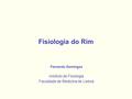 Fisiologia do Rim Fernando Domingos Instituto de Fisiologia Faculdade de Medicina de Lisboa.