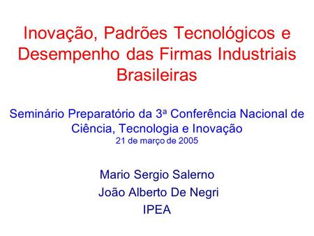 Inovação, Padrões Tecnológicos e Desempenho das Firmas Industriais Brasileiras Seminário Preparatório da 3 a Conferência Nacional de Ciência, Tecnologia.