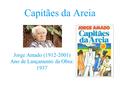 Capitães da Areia Jorge Amado (1912-2001) Ano de Lançamento da Obra: 1937.